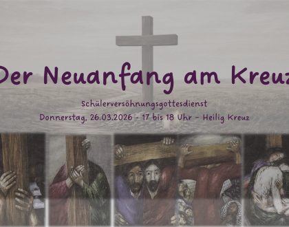 Der Neuanfang am Kreuz - Schülerversöhnungsgottesdienst am 26.3.2026